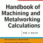 Handbook Of Machining And Metalworking Calculations