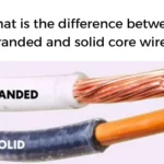 What Is The Difference Between Stranded And Solid Core Wires?