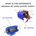 WHAT IS THE DIFFERENCE Between AC Motor And DC Motor?