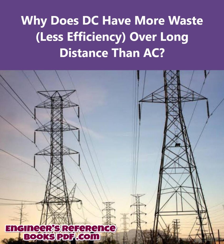 Why Does DC Have More Waste (Less Efficiency) Over Long Distance Than AC?