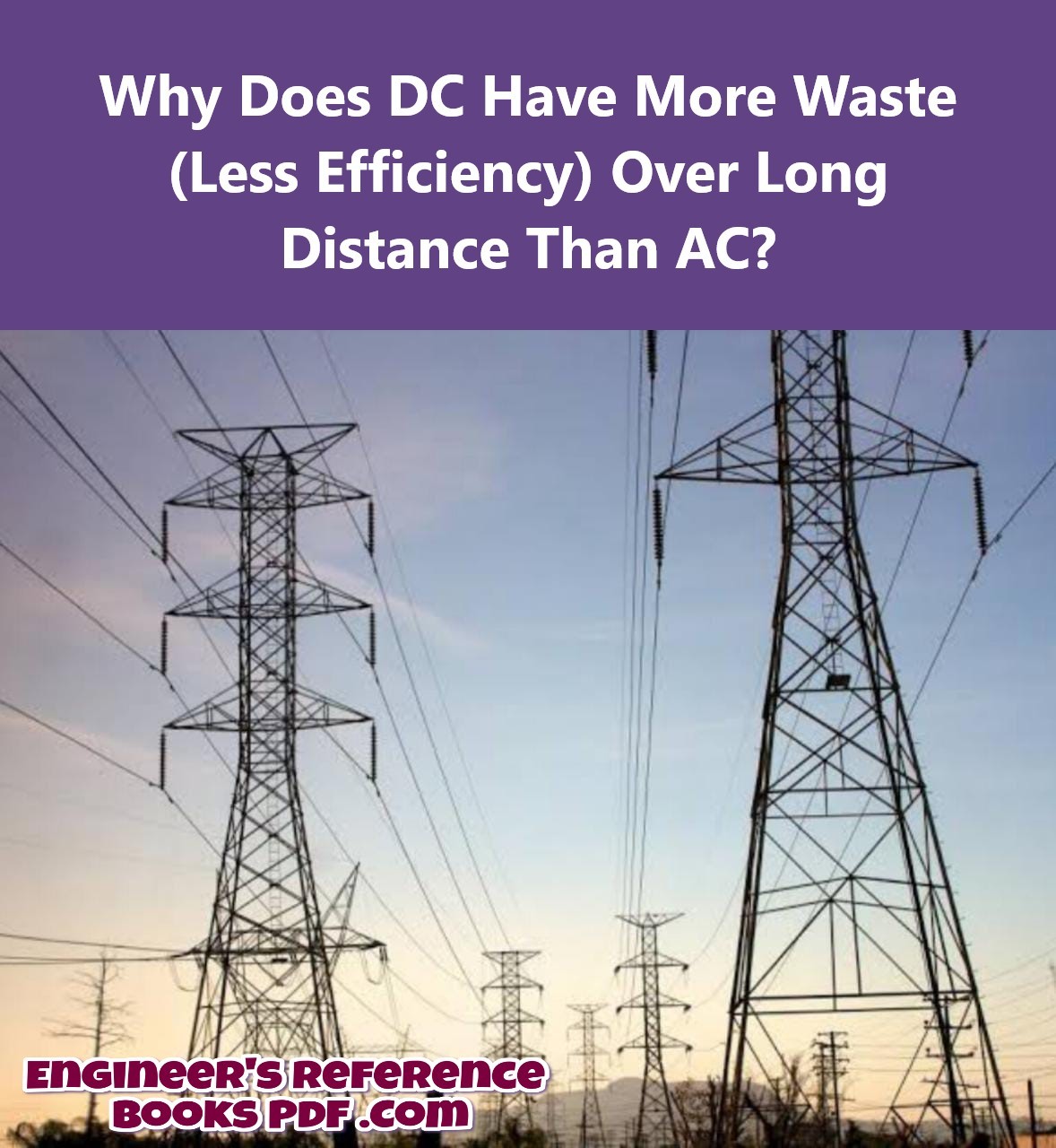 Why Does DC Have More Waste (Less Efficiency) Over Long Distance Than AC?