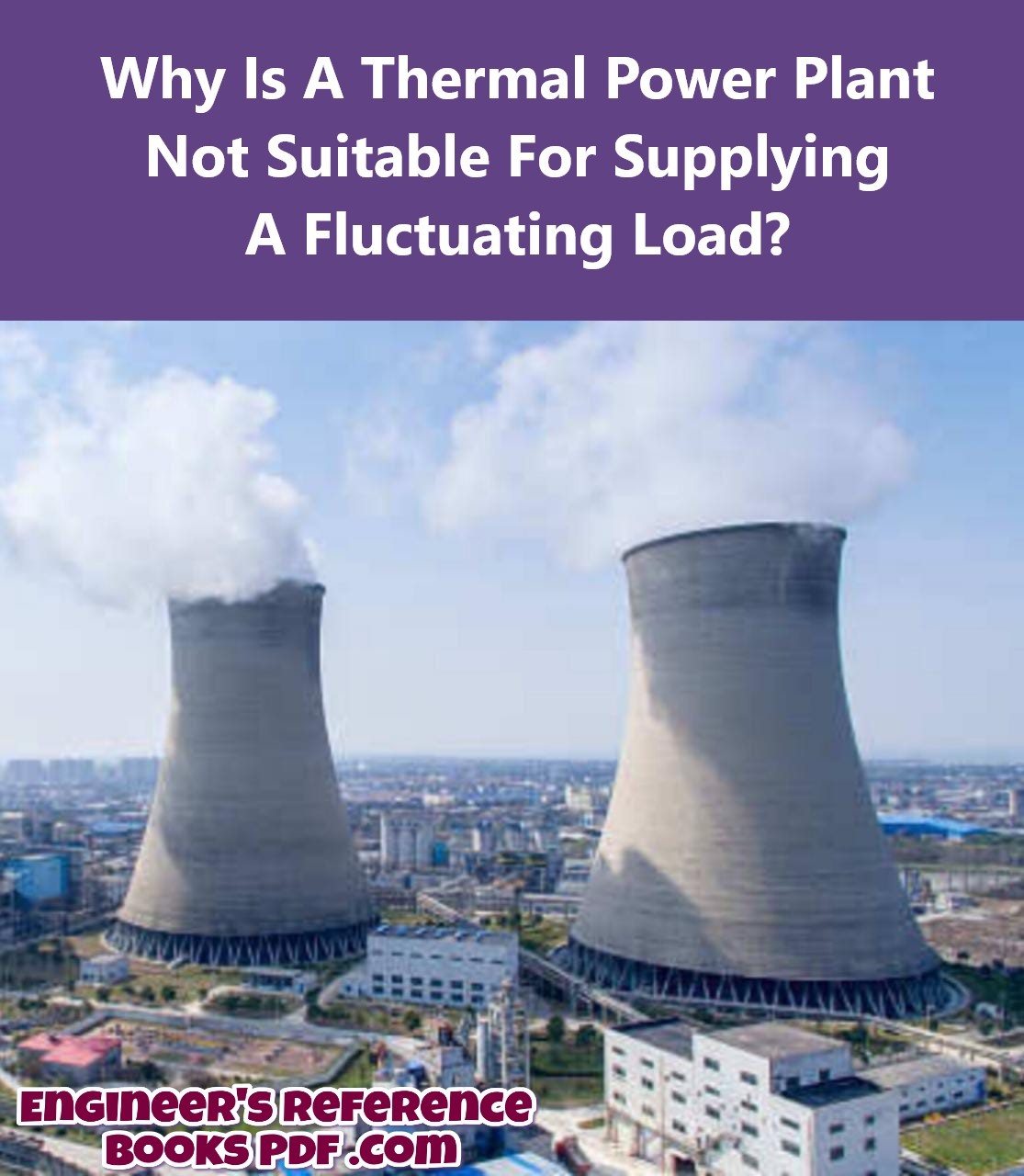 Why Is A Thermal Power Plant Not Suitable For Supplying A Fluctuating Load?