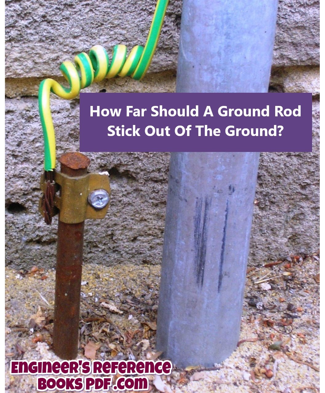 How Far Should A Ground Rod Stick Out Of The Ground?
